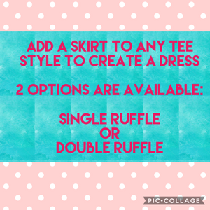 ADD A SKIRT OPTIONS --- MAKE YOUR TEE INTO AN ADORABLE DRESS!!!